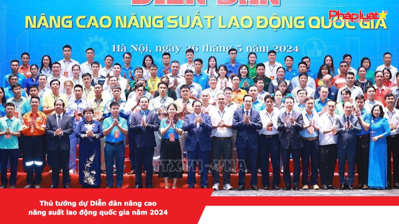 Thủ tướng dự Diễn đàn Nâng cao năng suất lao động quốc gia năm 2024