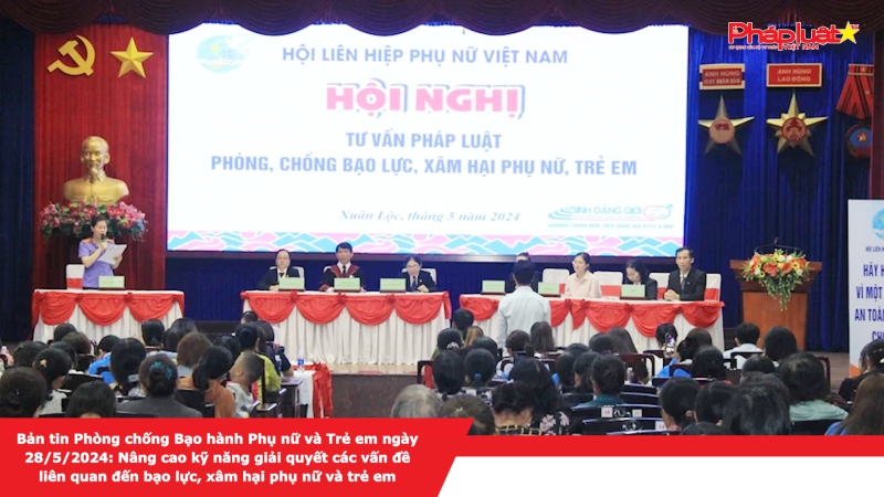 Bản tin Phòng chống Bạo hành Phụ nữ và Trẻ em ngày 28/5/2024: Nâng cao kỹ năng giải quyết các vấn đề liên quan đến bạo lực, xâm hại phụ nữ và trẻ em