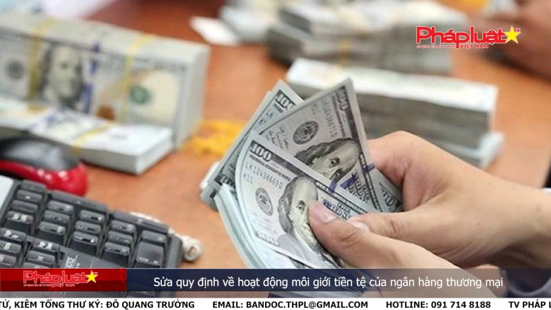 Bản tin Truyền thông Chính sách ngày 30/5/2024: Sửa quy định về hoạt động môi giới tiền tệ của ngân hàng thương mại