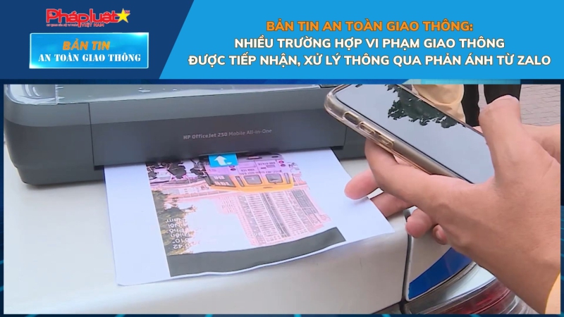 Bản tin An toàn Giao thông số 81: Nhiều trường hợp vi phạm giao thông được tiếp nhận, xử lý thông qua phản ánh từ Zalo