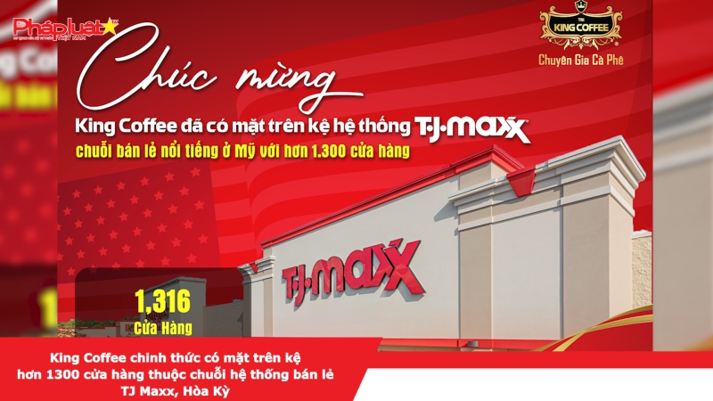 King Coffee chính thức có mặt trên kệ hơn 1300 cửa hàng thuộc chuỗi hệ thống bán lẻ TJ Maxx, Hoa Kỳ