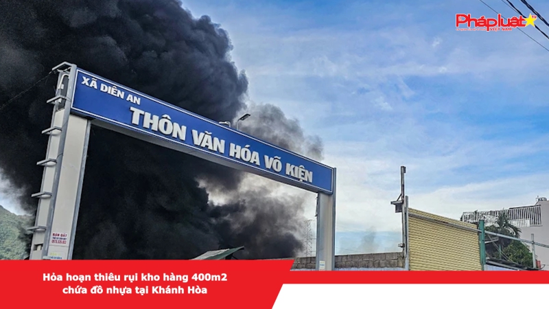 Hỏa hoạn thiêu rụi kho hàng 400m2 chứa đồ nhựa tại Khánh Hòa
