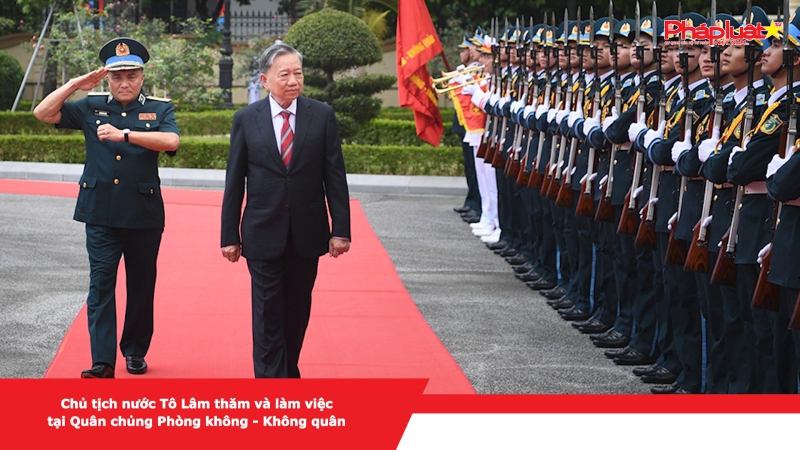 Chủ tịch nước Tô Lâm thăm và làm việc tại Quân chủng Phòng không - Không quân