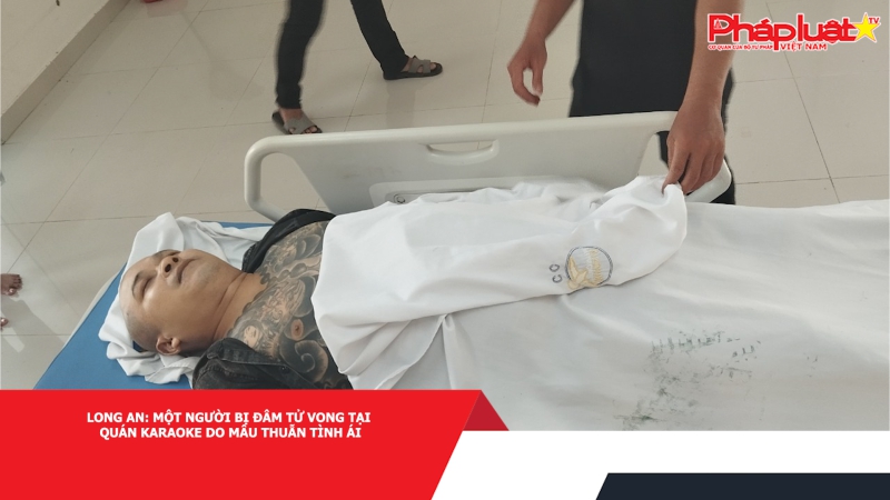 Long An: Một người bị đâm tử vong tại quán karaoke do mâu thuẫn tình cảm.