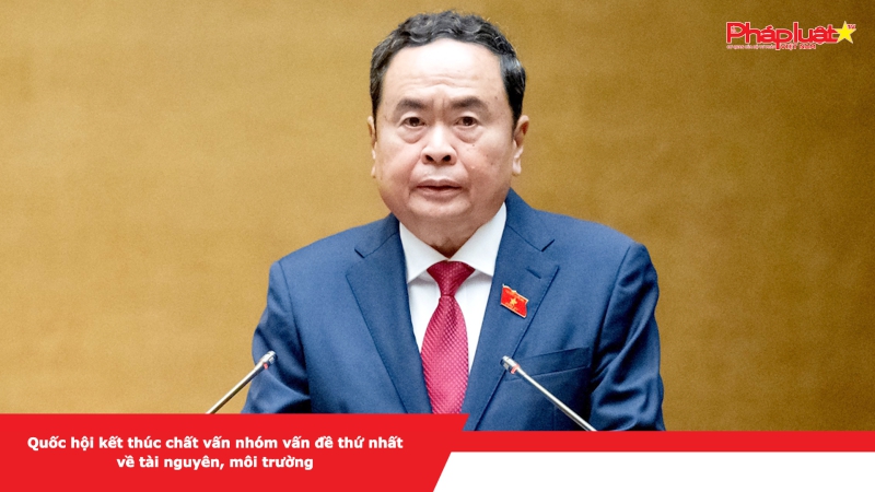 Quốc hội kết thúc chất vấn nhóm vấn đề thứ nhất về tài nguyên, môi trường