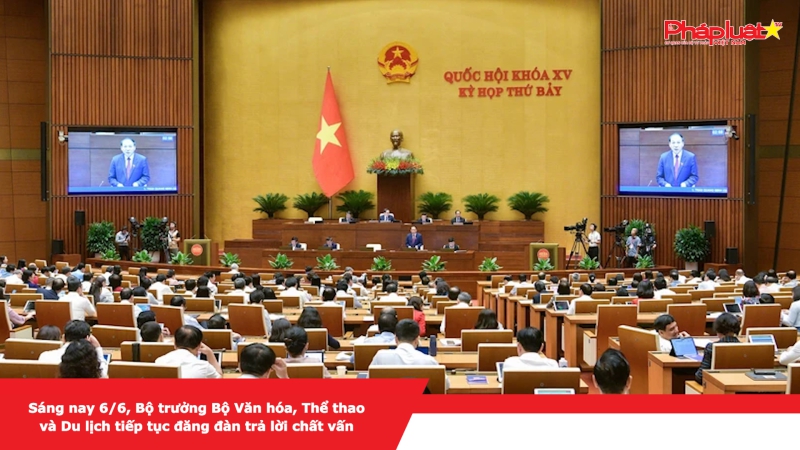Sáng nay 6/6, Bộ trưởng Bộ Văn hóa, Thể thao và Du lịch tiếp tục đăng đàn trả lời chất vấn