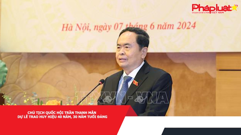 Chủ tịch Quốc hội Trần Thanh Mẫn dự Lễ trao huy hiệu 40 năm, 30 năm tuổi Đảng