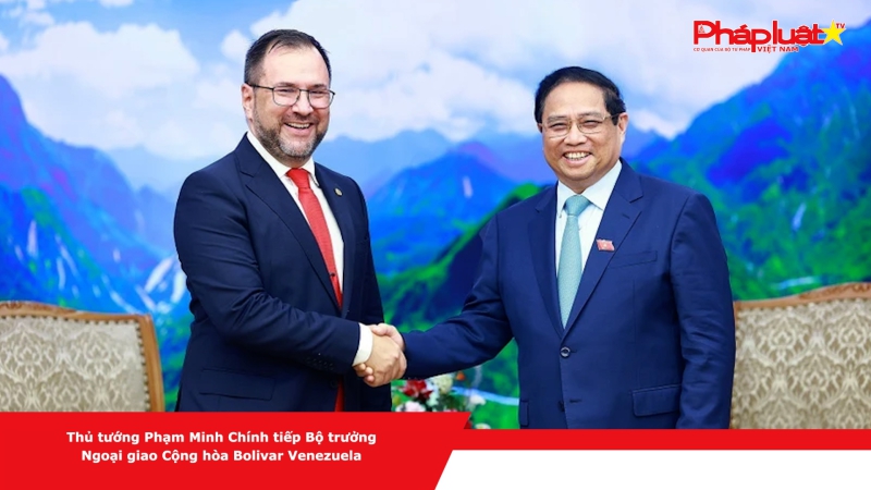 Thủ tướng Phạm Minh Chính tiếp Bộ trưởng Ngoại giao Cộng hòa Bolivar Venezuela
