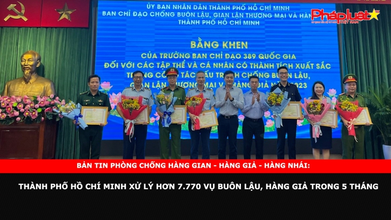 Bản tin chung tay cùng doanh nghiệp phòng chống Hàng gian- Hàng giả- Hàng nhái: Thành phố Hồ Chí Minh xử lý hơn 7.770 vụ buôn lậu, hàng giả trong 5 tháng
