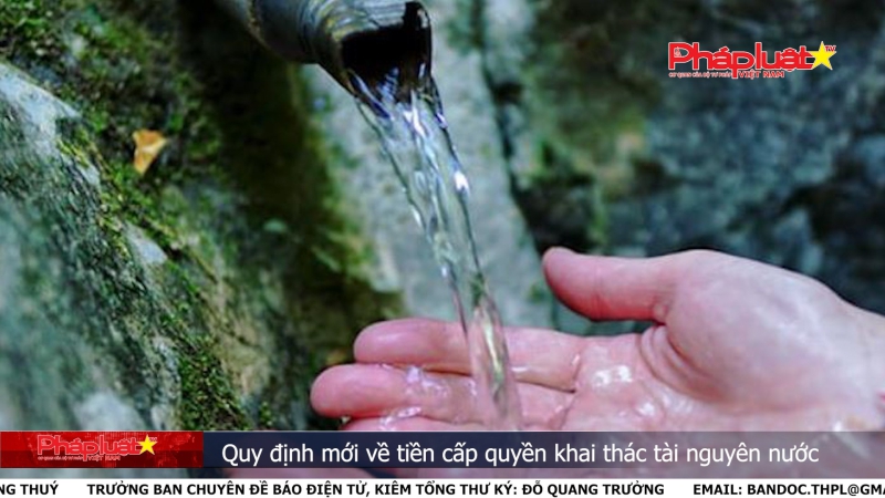 Bản tin Truyền thông Chính sách ngày 11/6/2024: Quy định mới về tiền cấp quyền khai thác tài nguyên nước