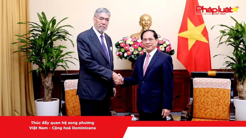 Thúc đẩy quan hệ song phương Việt Nam - Cộng hoà Dominicana