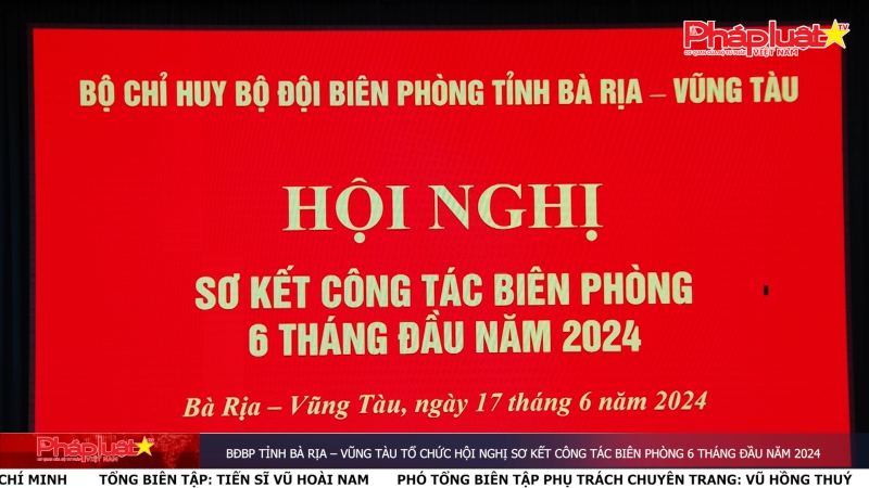 BĐBP tỉnh Bà Rịa – Vũng Tàu Tổ chức hội nghị Sơ kết công tác biên phòng 6 tháng đầu năm 2024