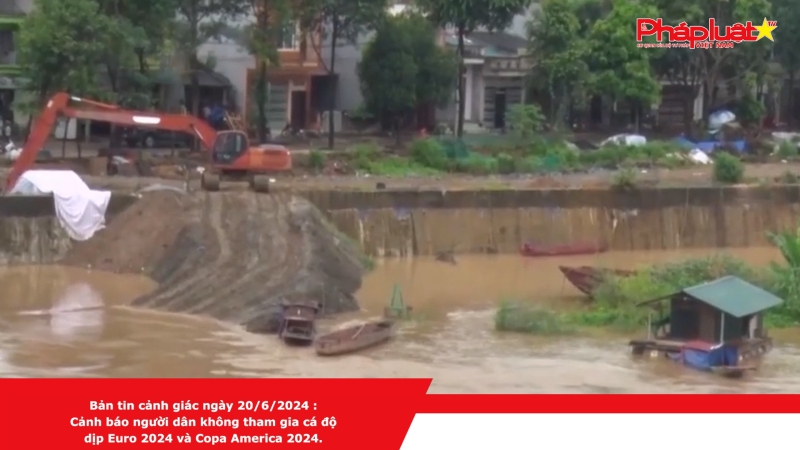 Bản tin cảnh giác ngày 20/6/2024 : Cảnh báo người dân không tham gia cá độ dịp Euro 2024 và Copa America 2024.