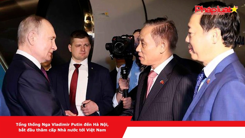 Tổng thống Nga Vladimir Putin đến Hà Nội, bắt đầu thăm cấp Nhà nước tới Việt Nam