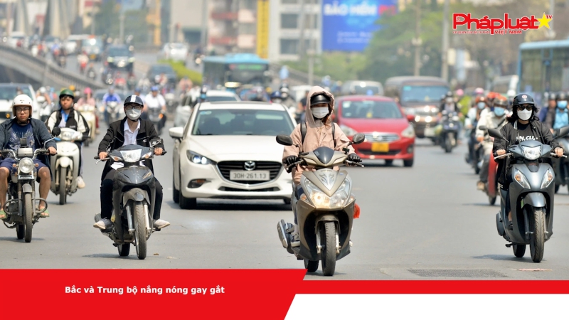 Bắc và Trung bộ nắng nóng gay gắt