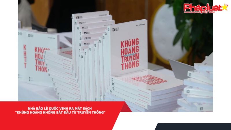 Nhà báo Lê Quốc Vinh ra mắt sách “Khủng hoảng không bắt đầu từ truyền thông”