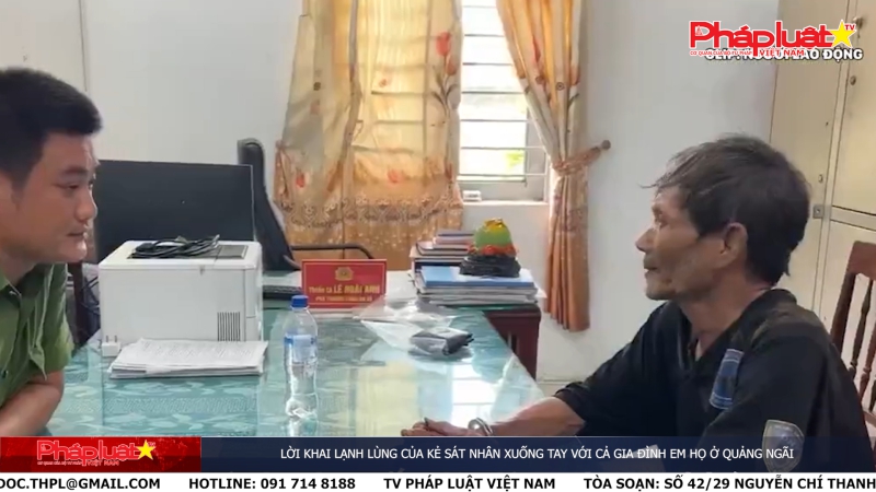 Bản tin Ký sự Pháp đình ngày 24/6/2024: Lời khai lạnh lùng của kẻ sát nhân xuống tay với cả gia đình em họ ở Quảng Ngãi