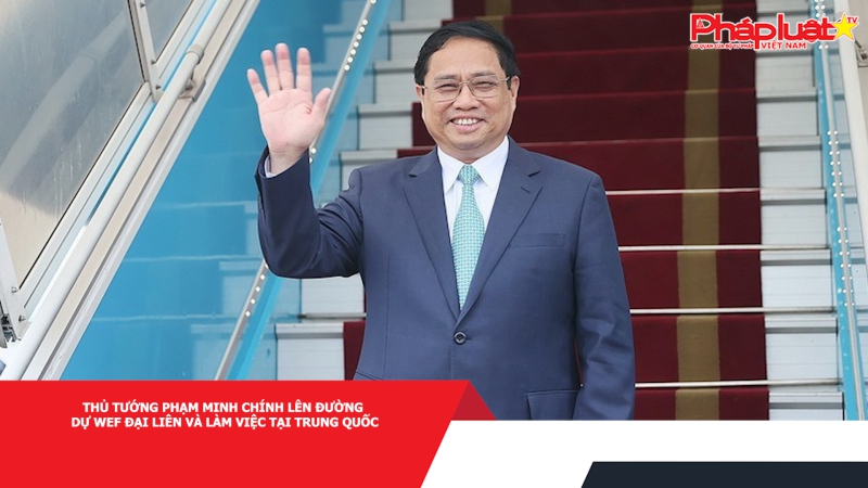 Thủ tướng Phạm Minh Chính lên đường dự WEF Đại Liên và làm việc tại Trung Quốc