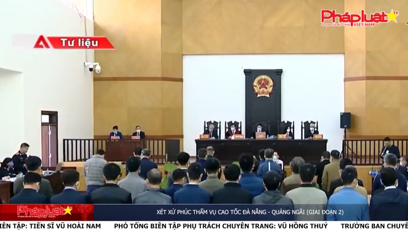 Bản tin Ký sự pháp đình ngày 26/6/2024: Xét xử phúc thẩm vụ cao tốc Đà Nẵng - Quảng Ngãi (giai đoạn 2)