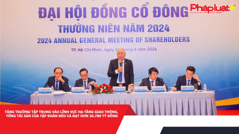 Tăng trưởng tập trung vào lĩnh vực hạ tầng giao thông, tổng tài sản của Tập đoàn Đèo Cả đạt hơn 36.780 tỷ đồng