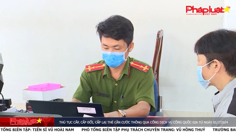 Bản tin Truyền thông Chính sách ngày 28/6/2024 - Thủ tục cấp, cấp đổi, cấp lại thẻ căn cước thông qua Cổng dịch vụ công quốc gia từ ngày 01/7/2024