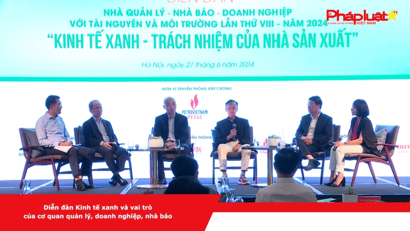 Diễn đàn Kinh tế xanh và vai trò của cơ quan quản lý, doanh nghiệp, nhà báo