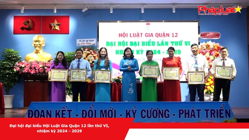 Đại hội đại biểu Hội Luật Gia Quận 12 lần thứ VI, nhiệm kỳ 2024 - 2029