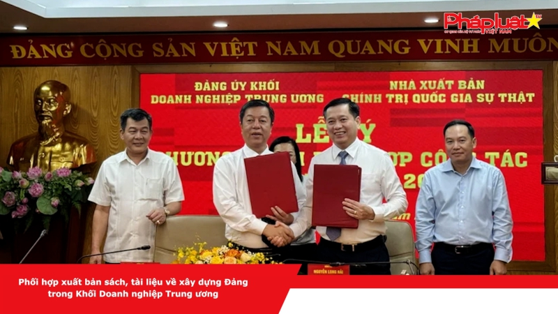 Phối hợp xuất bản sách, tài liệu về xây dựng Đảng trong Khối Doanh nghiệp Trung ương