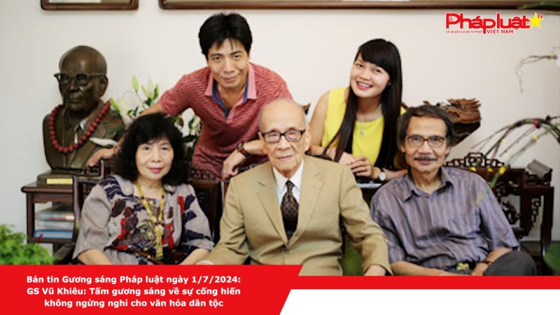 Bản tin Gương sáng Pháp luật ngày 1/7/2024: GS Vũ Khiêu: Tấm gương sáng về sự cống hiến không ngừng nghỉ cho văn hóa dân tộc