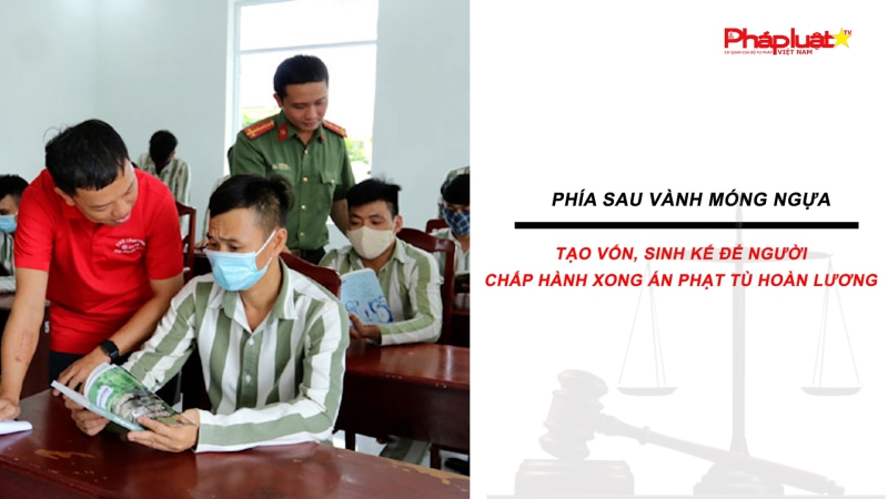 Bản tin Phía sau vành móng ngựa ngày 6/7/2024: Tạo vốn, sinh kế để người chấp hành xong án phạt tù hoàn lương