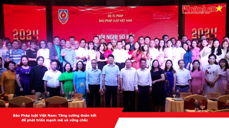 Báo Pháp luật Việt Nam: Tăng cường đoàn kết để phát triển mạnh mẽ và vững chắc