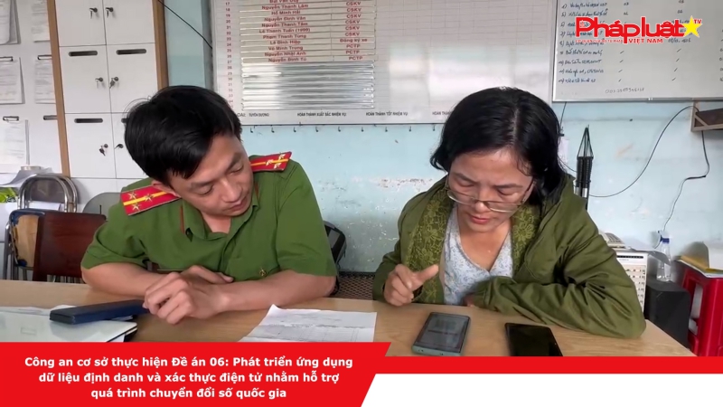 Công an cơ sở thực hiện Đề án 06: Phát triển ứng dụng dữ liệu định danh và xác thực điện tử nhằm hỗ trợ quá trình chuyển đổi số quốc gia