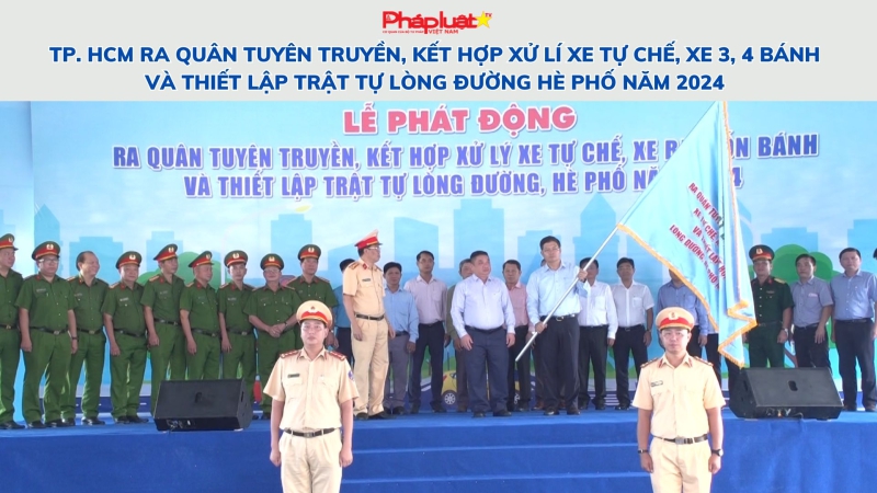 TP. HCM ra quân tuyên truyền, kết hợp xử lí xe tự chế, xe ba bốn bánh và thiết lập trật tự lòng đường hè phố năm 2024
