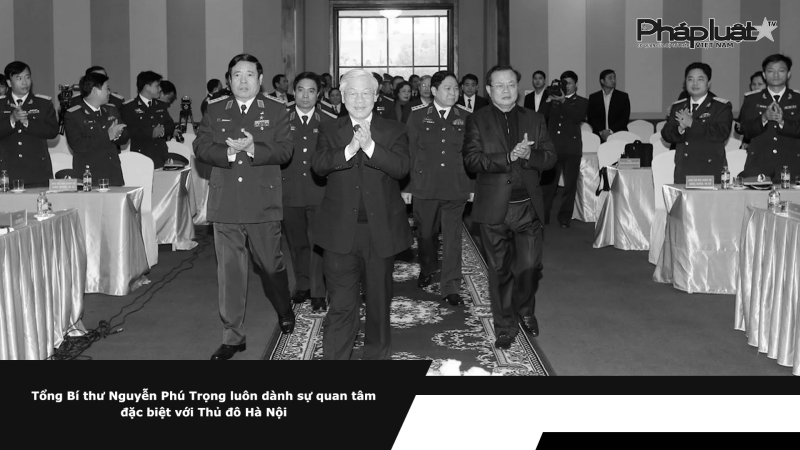 Tổng Bí thư Nguyễn Phú Trọng luôn dành sự quan tâm đặc biệt với Thủ đô Hà Nội