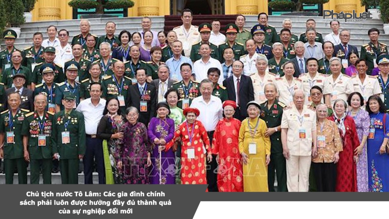 Chủ tịch nước Tô Lâm: Các gia đình chính sách phải luôn được hưởng đầy đủ thành quả của sự nghiệp đổi mới