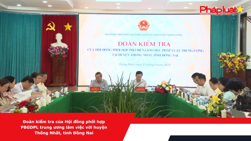 Đoàn kiểm tra của Hội đồng phối hợp PBGDPL trung ương làm việc với huyện Thống Nhất, tỉnh Đồng Nai