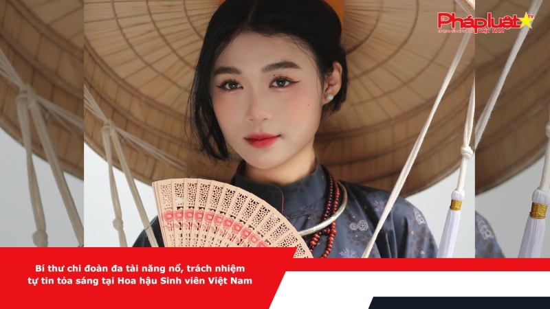 Bí thư chi đoàn đa tài năng nổ, trách nhiệm tự tin tỏa sáng tại Hoa hậu Sinh viên Việt Nam