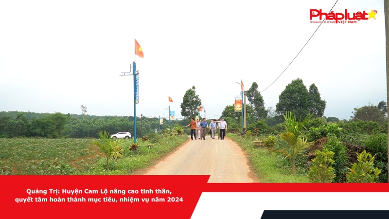 Quảng Trị: Huyện Cam Lộ nâng cao tinh thần, quyết tâm hoàn thành mục tiêu, nhiệm vụ năm 2024