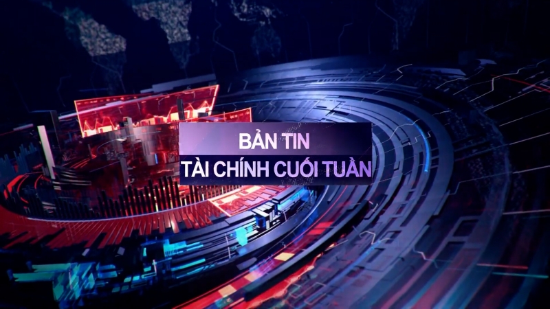 Bản tin Tài chính cuối tuần